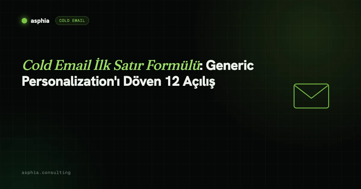 Cold Email İlk Satır Formülü: Generic Personalization'ı Yenen 12 Açılış