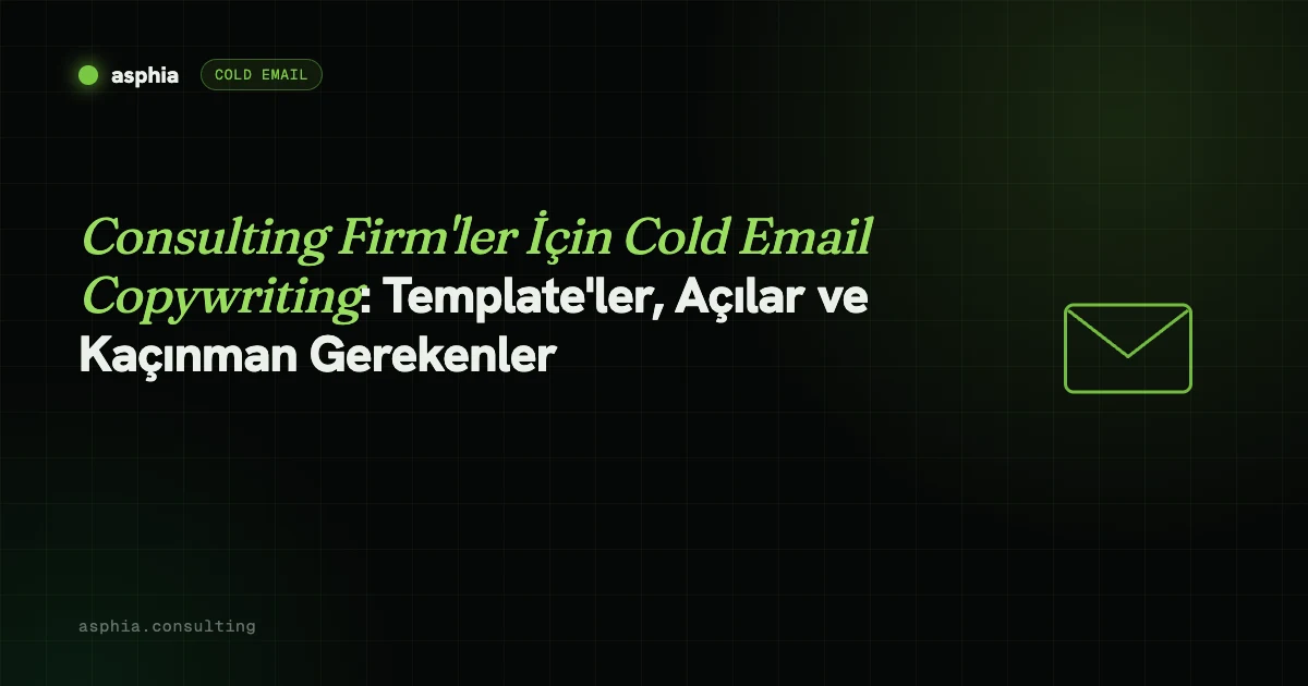 Consulting Firm'ler İçin Cold Email Metni: Şablonlar, Açılar ve Hatalar