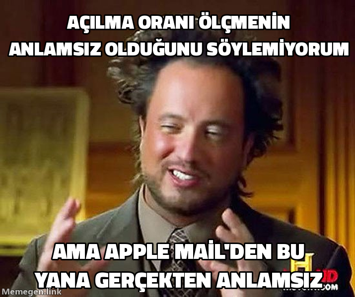 Ancient Aliens Guy memi: Open rate ölçmenin cold email'de anlamsız olduğunu söylemiyorum, fakat Apple Mail gizliliğinden bu yana gerçekten anlamsız.