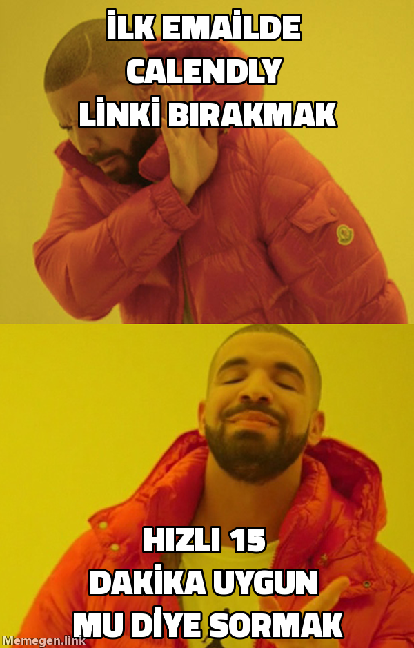 Drake meme: ilk emailde Calendly linki bırakmak reddediliyor, hızlı 15 dakika uygun mu diye sormak onaylanıyor