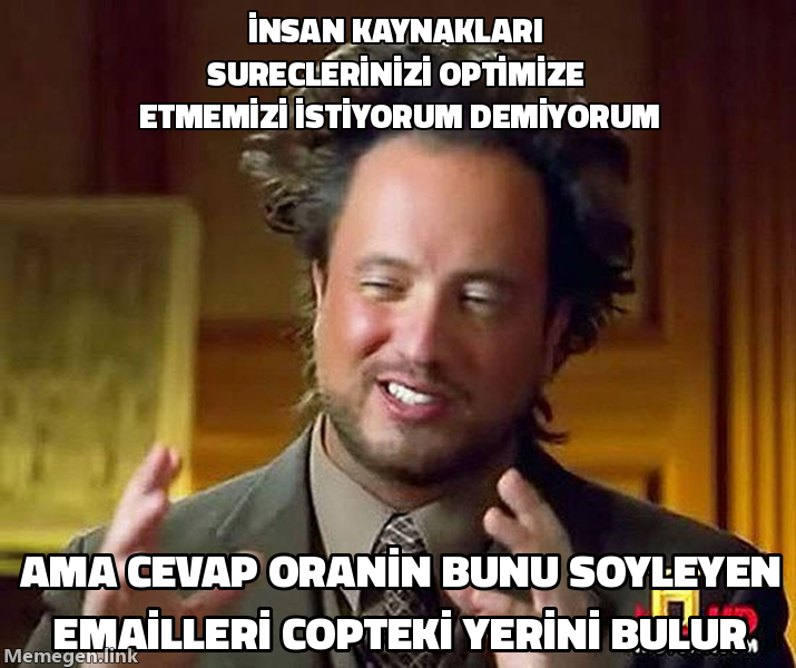 Ancient Aliens Guy meme: insan kaynakları süreçlerinizi optimize etmemizi istemiyorum demiyorum, ama cevap oranın bunu söyleyen emailleri çöpteki yerini bulur