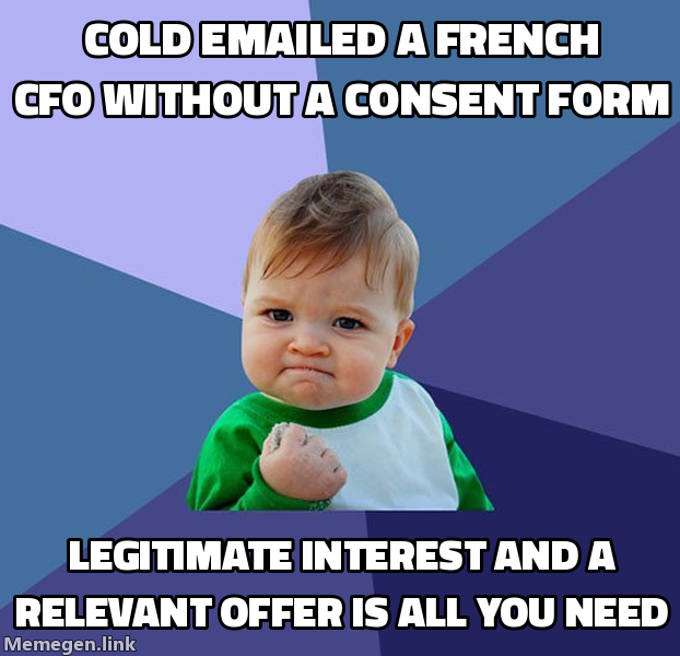 Success Kid meme: cold emailing a French CFO without a consent form, because legitimate interest and a relevant offer is all you need