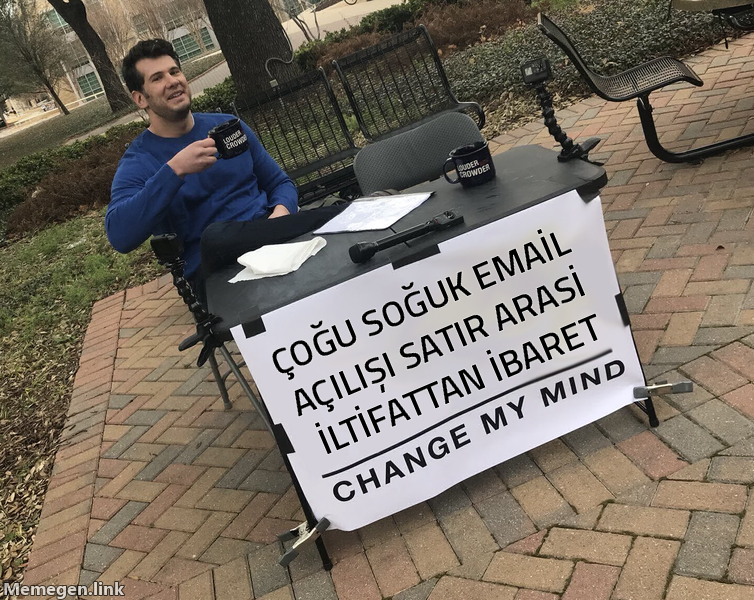 Change my mind meme: çoğu soğuk email açılışı satır arası iltifattan ibaret