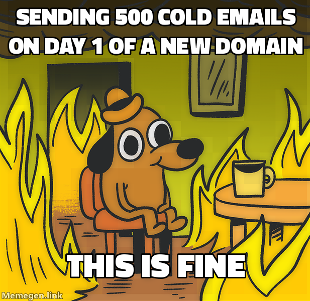 This Is Fine dog: sending 500 cold emails on day 1 of a new domain, this is fine