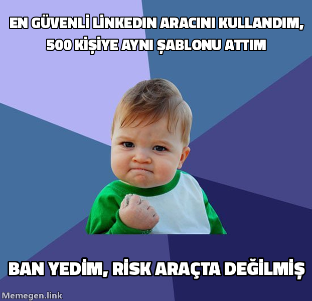 Success Kid memi: en güvenli LinkedIn aracını kullandım ama 500 kişiye aynı şablonu gönderdim ve ban yedim