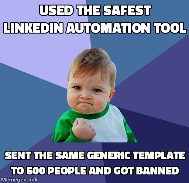 Success Kid meme: Used the safest LinkedIn automation tool, then sent the same generic template to 500 people and got banned