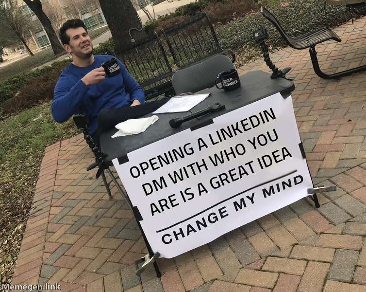 Change My Mind meme: opening a LinkedIn DM with who you are is a great idea