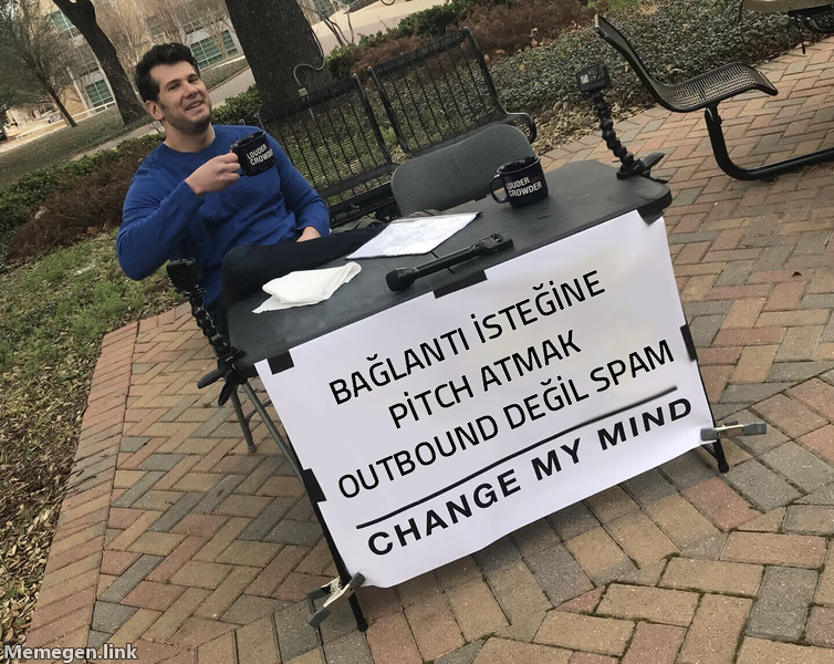 Change My Mind memi: bağlantı isteğine pitch atmak outbound değil spam.