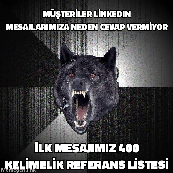 Insanity Wolf meme: Musteriler LinkedIn mesajlarimiza neden cevap vermiyor / ilk mesajimiz 400 kelimelik referans listesi