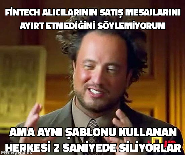 Ancient Aliens Guy meme: Fintech alıcılarının satış mesajlarını fark etmediğini söylemiyorum, ama aynı şablonu kullanan herkesi iki saniyede siliyorlar.