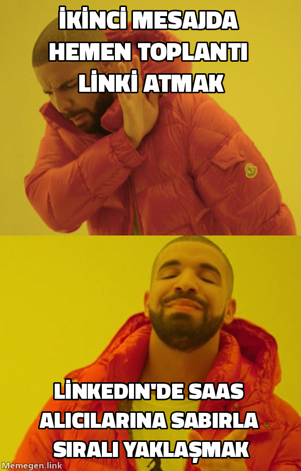 Drake meme: ikinci mesajda hemen toplanti linki atmak / LinkedIn'de SaaS alicilarinina sabir ile sirali yaklasma