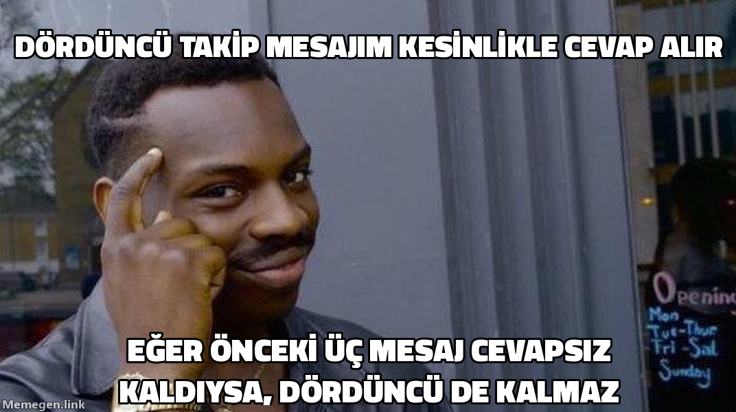 Roll Safe meme: Dorduncu takip mesajim kesinlikle cevap alir / eger onceki uc mesaj cevapsiz kaldiysa dorduncu de kalmaz