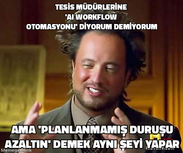 Ancient Aliens Guy memi: Tesis müdürlerine yapay zeka destekli iş akışı otomasyonu demiyorum, ama planlanmamış duruş süresini azaltın deyin