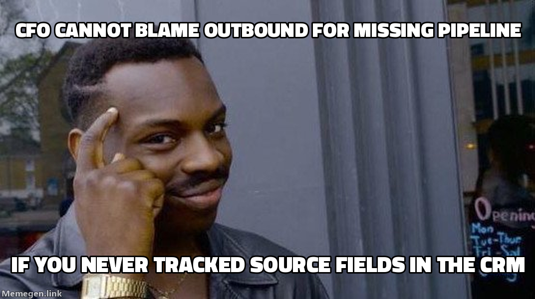 Roll Safe meme: CFO cannot blame outbound for missing pipeline if you never tracked source fields in the CRM