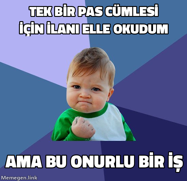 Honest work meme: tek bir PAS cümlesi için ilanı elle okudum, ama bu onurlu bir iş