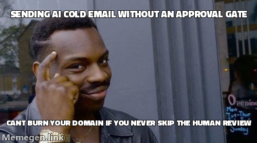 Rollsafe meme: sending AI cold email without an approval gate, cant burn your domain if you never skip the human review